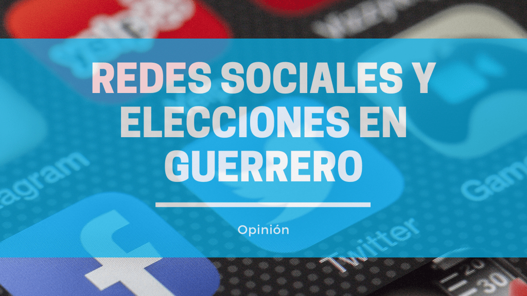 De elecciones y redes sociales en&nbsp;Guerrero