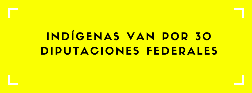 RNI exige respetar espacios de diputaciones federales para&nbsp;indígenas