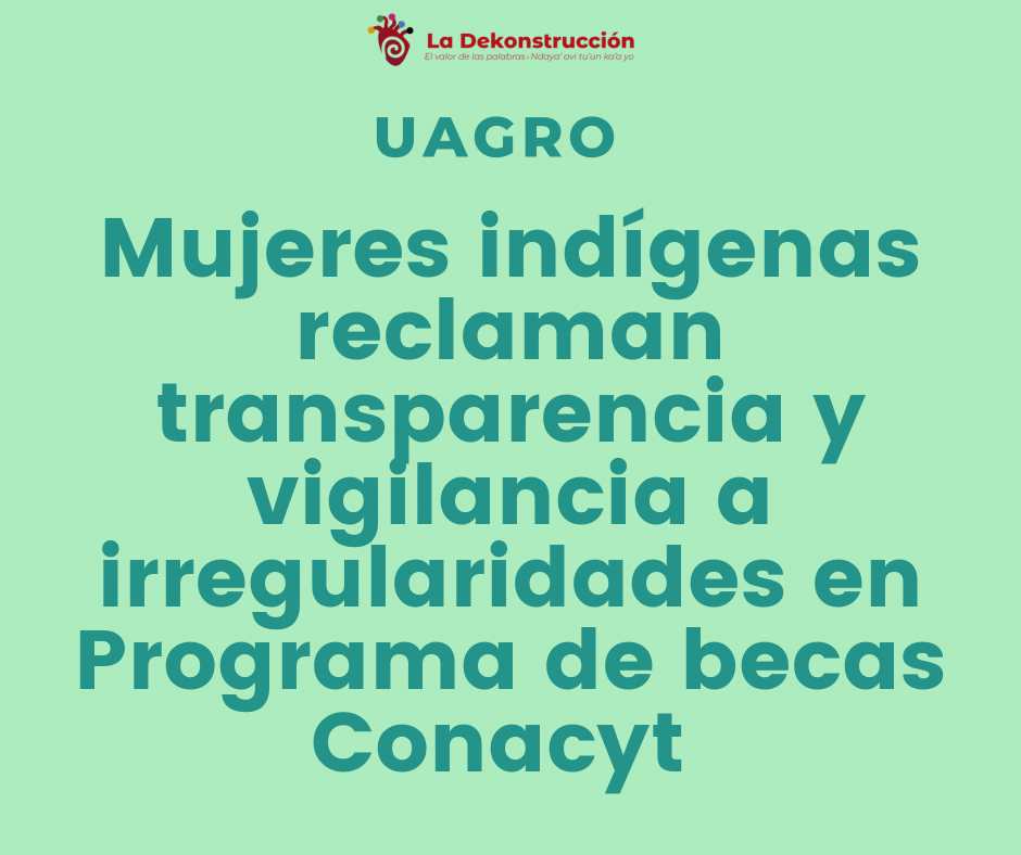 Mujeres indígenas reclaman a la Uagro rendir cuentas por el manejo inadecuado de becas&nbsp;Conacyt