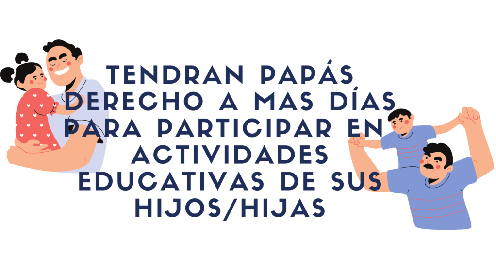 Papás tendrán más días de permiso para estar en actividades con sus hijas o&nbsp;hijos