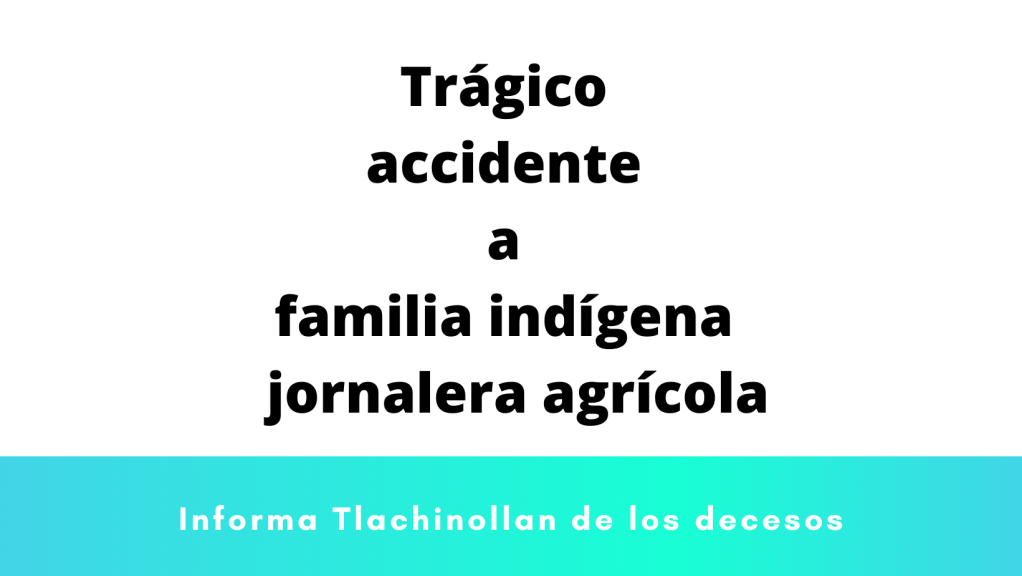 TRÁGICO ACCIDENTE DE JORNALEROS AGRÍCOLAS DE LA MONTAÑA DE&nbsp;GUERRERO.