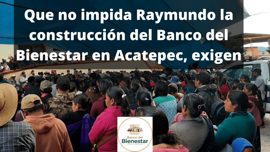 Político cacique no quiere Banco del Bienestar en Acatepec,&nbsp;acusan