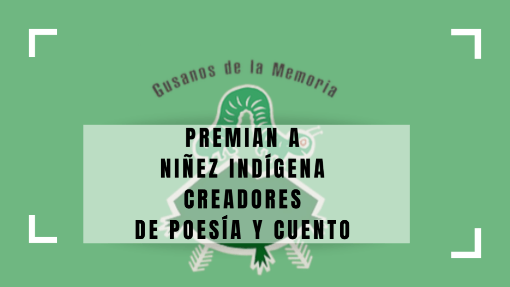 Ganadores del Segundo premio de creación en lenguas originarias «Gusanos de la memoria,&nbsp;2021»