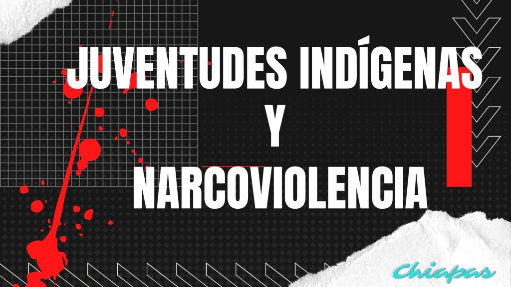 Juventudes indígenas y&nbsp;narcoviolencias